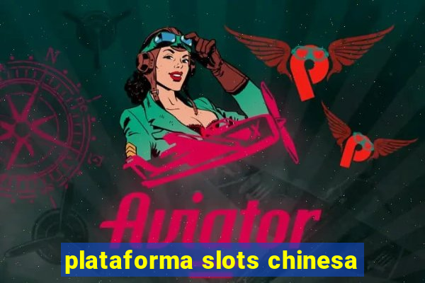 plataforma slots chinesa